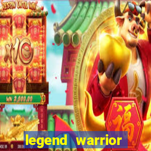 legend warrior dinheiro infinito 2024